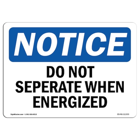 Signmission OSHA Notice Sign, 7" Height, 10" Wide, Rigid Plastic, Do Not Separate When Energized Sign, Landscape OS-NS-P-710-L-11359